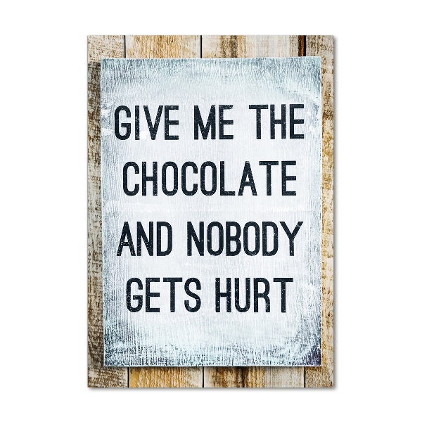 Glasbild vertikales Gib mir etwas Schokolade