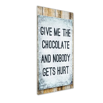 Glasbild vertikales Gib mir etwas Schokolade