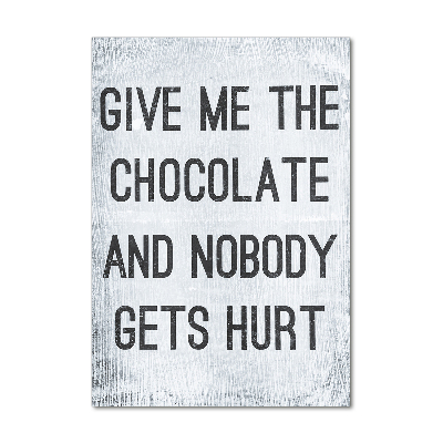 Bild aus glas vertikales Gib mir etwas Schokolade